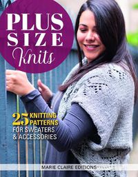 Cover image for Plus Size Knits: 25 Knitting Patterns for Sweaters and Accessories