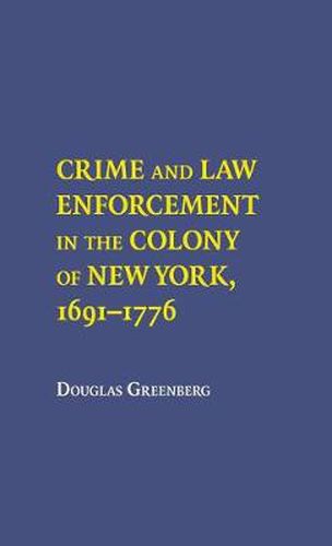 Cover image for Crime and Law Enforcement in the Colony of New York, 1691-1776