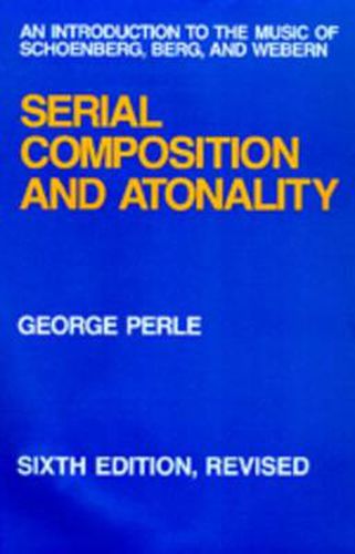 Cover image for Serial Composition and Atonality: An Introduction to the Music of Schoenberg, Berg, and Webern