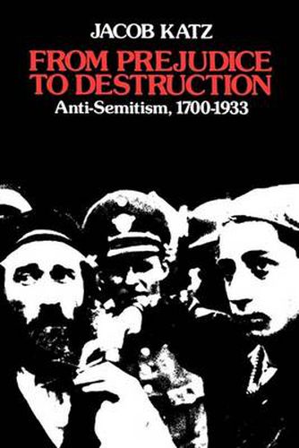 Cover image for From Prejudice to Destruction: Anti-Semitism, 1700-1933