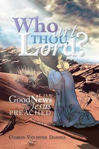 Cover image for Who Art Thou, Lord?: The Good News Jesus Preached