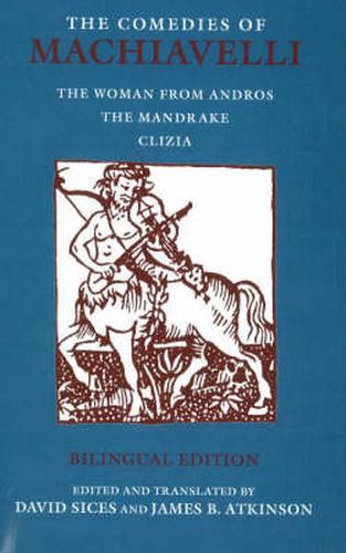 The Comedies of Machiavelli: The Woman from Andros; The Mandrake; Clizia