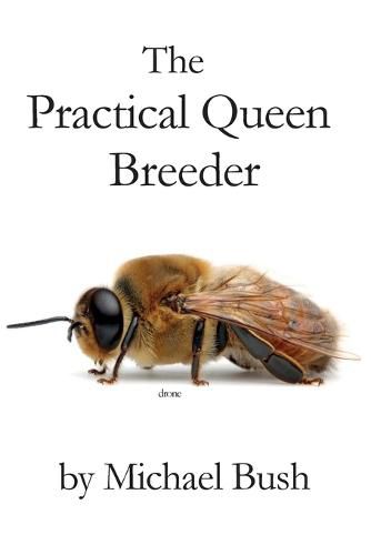 Cover image for The Practical Queen Breeder: Beekeeping Naturally