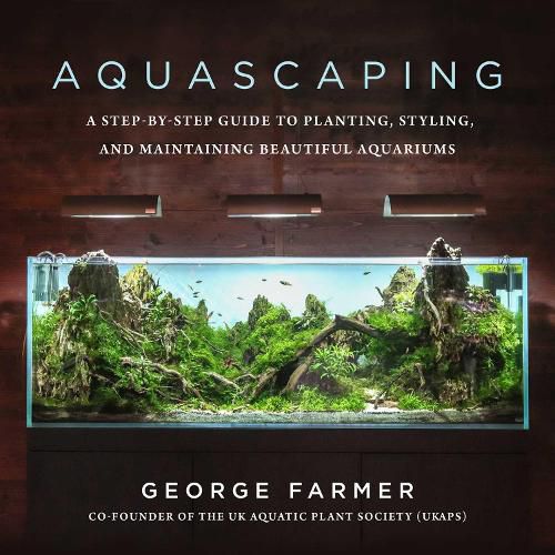 Cover image for Aquascaping: A Step-by-Step Guide to Planting, Styling, and Maintaining Beautiful Aquariums