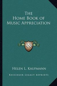 Cover image for The Home Book of Music Appreciation