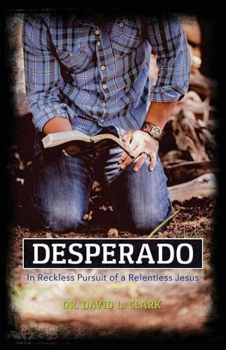 Cover image for Desperado: In Reckless Pursuit of a Relentless Jesus