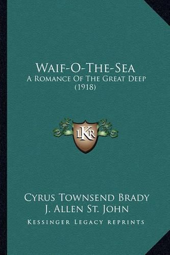 Cover image for Waif-O-The-Sea Waif-O-The-Sea: A Romance of the Great Deep (1918) a Romance of the Great Deep (1918)