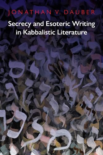 Cover image for Secrecy and Esoteric Writing in Kabbalistic Literature