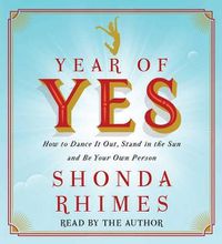 Cover image for Year of Yes: How to Dance It Out, Stand in the Sun and Be Your Own Person