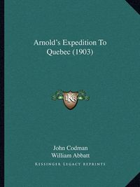 Cover image for Arnold's Expedition to Quebec (1903) Arnold's Expedition to Quebec (1903)