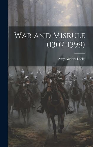 Cover image for War and Misrule (1307-1399)