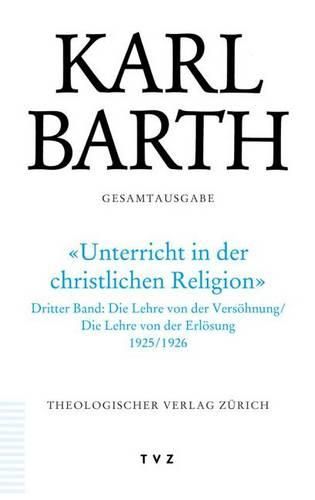 Cover image for Karl Barth Gesamtausgabe: Band 38: Unterricht in Der Christlichen Religion 3