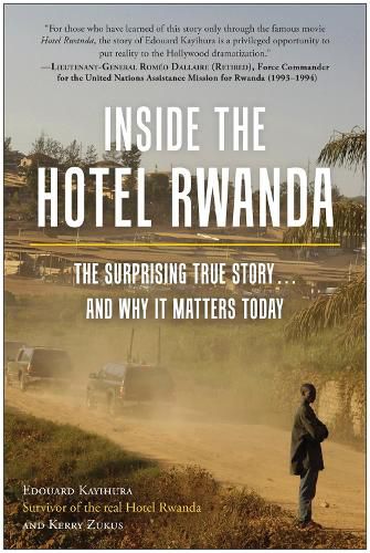 Inside the Hotel Rwanda: The Surprising True Story ... and Why It Matters Today