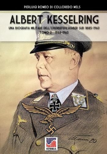 Kesselring: una biografia militare dell'Oberbefehlshaber Sud, 1943- 1945 - Vol. II