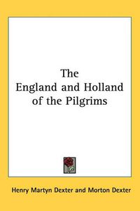 Cover image for The England and Holland of the Pilgrims