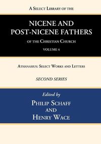 Cover image for A Select Library of the Nicene and Post-Nicene Fathers of the Christian Church, Second Series, Volume 4: Athanasius: Select Works and Letters