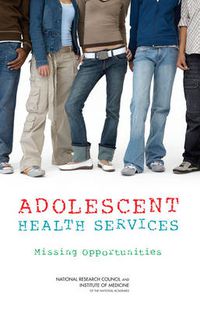 Cover image for Adolescent Health Services: Missing Opportunities