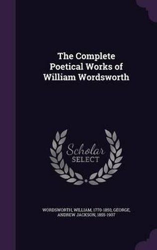 The Complete Poetical Works of William Wordsworth