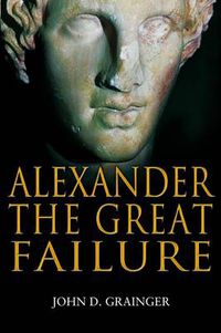 Cover image for Alexander the Great Failure: The Collapse of the Macedonian Empire