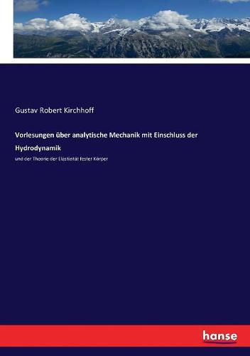 Cover image for Vorlesungen uber analytische Mechanik mit Einschluss der Hydrodynamik: und der Theorie der Elastizitat fester Koerper