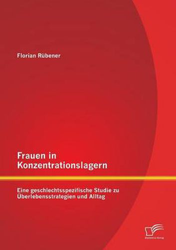 Cover image for Frauen in Konzentrationslagern: Eine geschlechtsspezifische Studie zu UEberlebensstrategien und Alltag