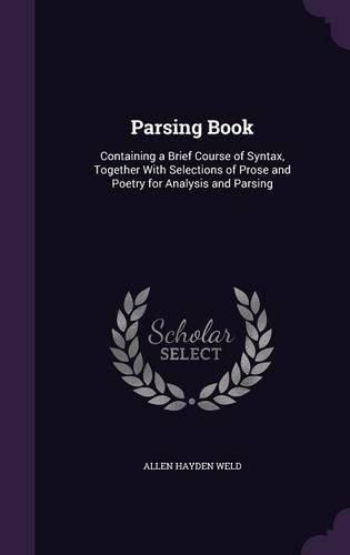 Cover image for Parsing Book: Containing a Brief Course of Syntax, Together with Selections of Prose and Poetry for Analysis and Parsing