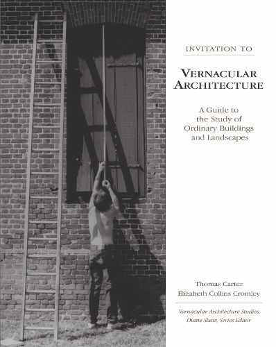 Cover image for Invitation to Vernacular Architecture: A Guide to the Study of Ordinary Buildings and Landscapes