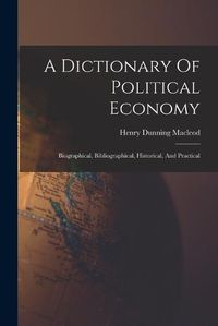 Cover image for A Dictionary Of Political Economy