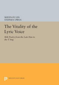 Cover image for The Vitality of the Lyric Voice: Shih Poetry from the Late Han to the T'ang