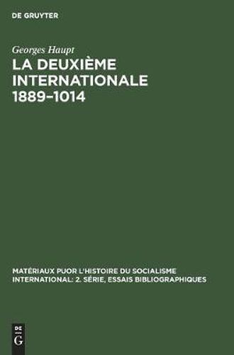 Cover image for La Deuxieme Internationale 1889-1014: Etude Critique Des Sources Essai Bibliographique