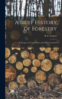 Cover image for A Brief History of Forestry: in Europe, the United States and Other Countries