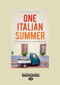 Cover image for One Italian Summer: Across the world and back in search of the good life