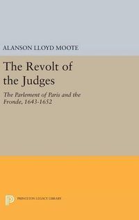 Cover image for The Revolt of the Judges: The Parlement of Paris and the Fronde, 1643-1652