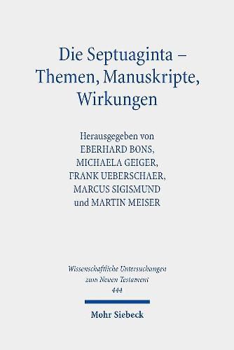 Cover image for Die Septuaginta - Themen, Manuskripte, Wirkungen: 7. Internationale Fachtagung veranstaltet von Septuaginta Deutsch (LXX.D), Wuppertal 19.-22. Juli 2018