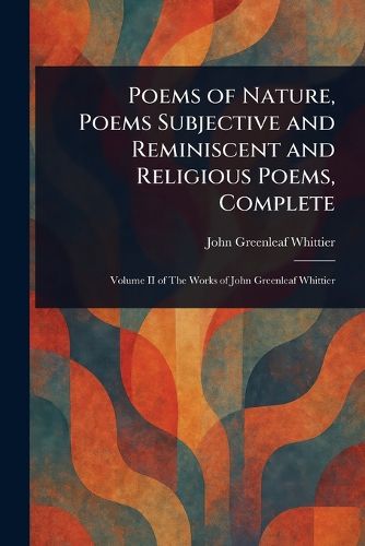 Cover image for Poems of Nature, Poems Subjective and Reminiscent and Religious Poems, Complete