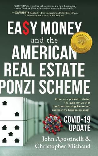 Cover image for EASY MONEY and the American Real Estate Ponzi Scheme: From your pocket to theirs, the insiders' view of the Great Housing Recession, and how it's happening again.