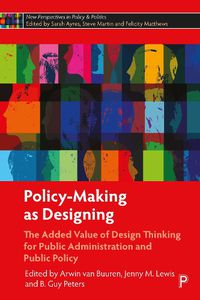 Cover image for Policy-Making as Designing: The Added Value of Design Thinking for Public Administration and Public Policy