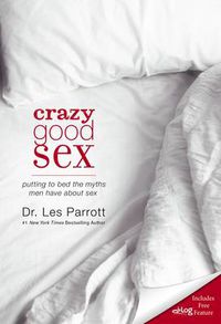 Cover image for Crazy Good Sex: Putting to Bed the Myths Men Have about Sex