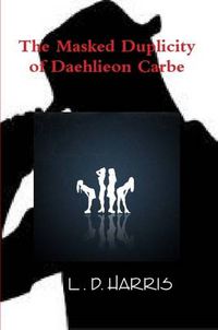 Cover image for The Masked Duplicity of Daehlieon Carbe