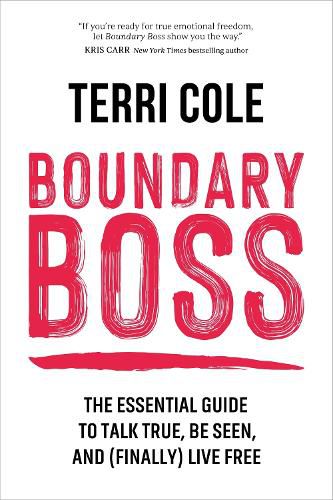 Boundary Boss: The Essential Guide to Talk True, Be Seen, and (Finally) Live Free