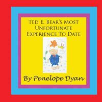 Cover image for Ted E. Bear's Most Unfortunate Experience To Date