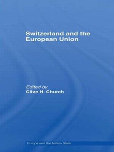 Cover image for Switzerland and the European Union: A Close, Contradictory and Misunderstood Relationship