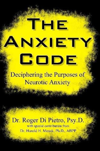 Cover image for The Anxiety Code: Deciphering the Purposes of Neurotic Anxiety