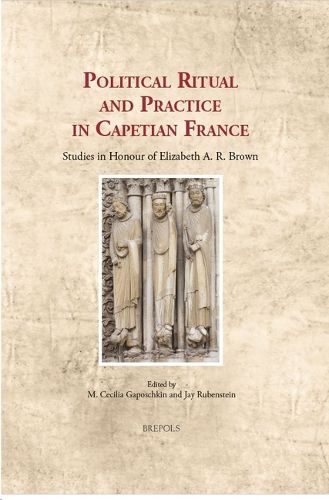 Cover image for Political Ritual and Practice in Capetian France: Essays in Honour of Elizabeth A. R. Brown