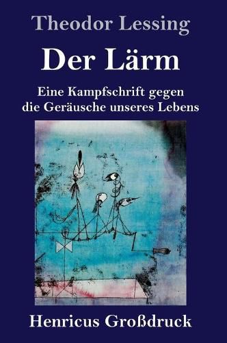 Cover image for Der Larm (Grossdruck): Eine Kampfschrift gegen die Gerausche unseres Lebens