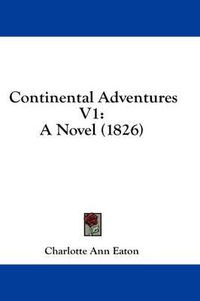 Cover image for Continental Adventures V1: A Novel (1826)