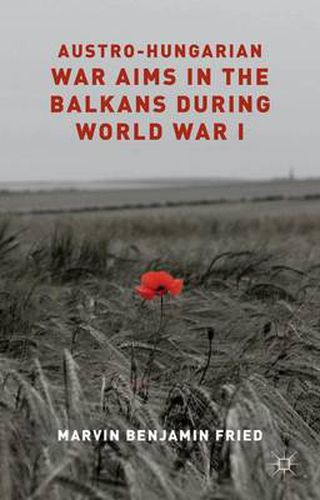 Cover image for Austro-Hungarian War Aims in the Balkans during World War I