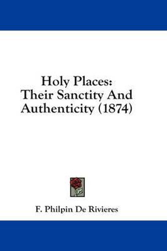 Cover image for Holy Places: Their Sanctity and Authenticity (1874)