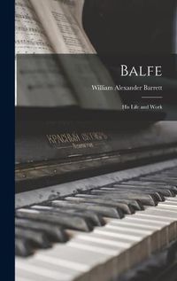 Cover image for Balfe: His Life and Work