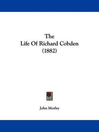 Cover image for The Life of Richard Cobden (1882)